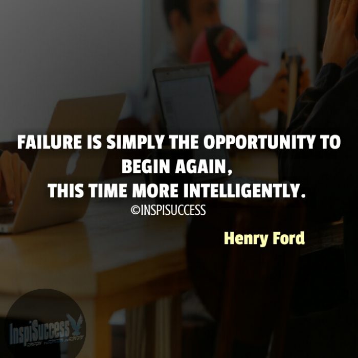 Failure is simply the opportunity to begin again, this time more intelligently. - Henry Ford | InspiSuccess