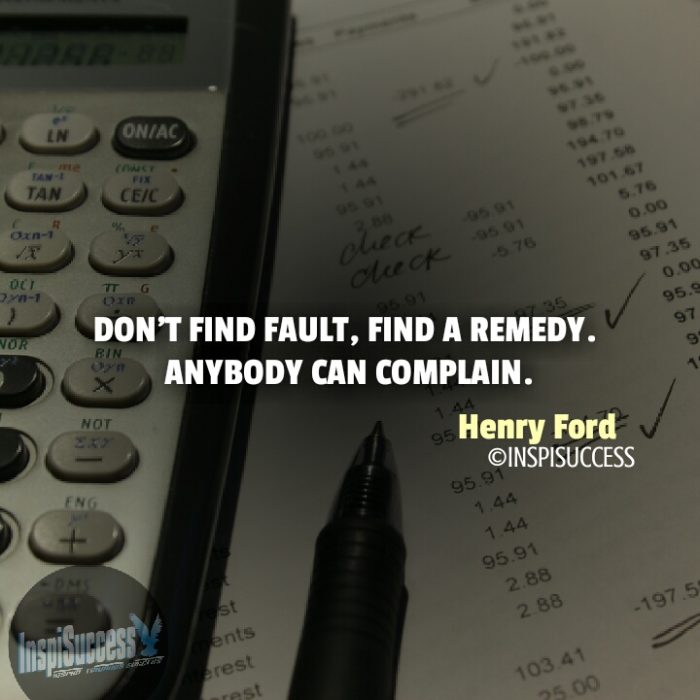 Don't find fault, find a remedy. Anybody can complain. - Henry Ford | InspiSuccess