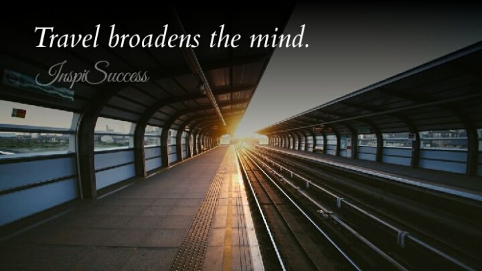 Travel broadens the mind.