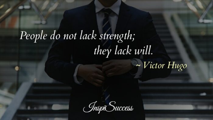 People do not lack strength; they lack will. - Victor Hugo